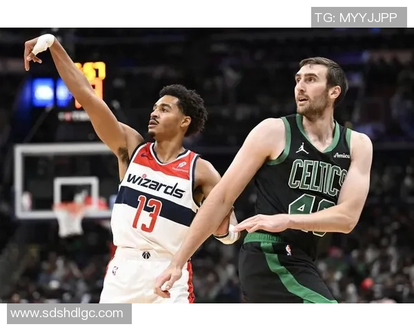 凯尔特人对阵奇才最新赛况分析与球员表现评估